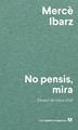 No pensis, mira | 9788433927071 | Ibarz, Mercè