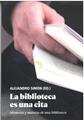La biblioteca es una cita | 9788419160959 | Rosón, María / Platero, Lucas R. / Pérez Iglesias, Javier / Lucendo, Santiago / Blasco, Selina / Ins