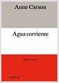 AGUA CORRIENTE | 9788412083354 | , Anne Carson