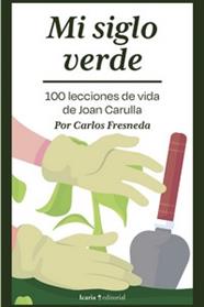MI SIGLO VERDE. 100 LECCIONES DE VIDA DE JOAN CARULLA+ | 9788419200945 | Fresneda, Carlos