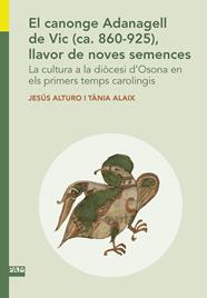 El canonge Adanagell de Vic (ca. 860-925), llavor de noves semences. | 9788491911715 | Alturo, Jesús / Alaix, Tània