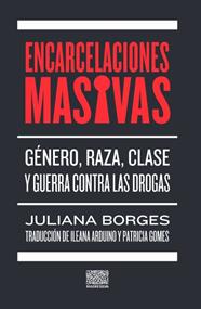 ENCARCELACIONES MASIVAS | 9789873861567 | JULIANA BORGES