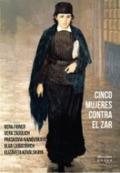 Cinco mujeres contra el zar | 9788469761076 | FIGNER, VERA / ZASULICH, VERA / FERNÁNDEZ, OROBÓN