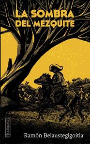 La sombra del Mezquite | 9788418252945 | Belaustegigoitia Landaluce, Ramón