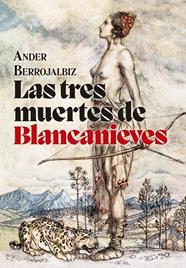 Las tres muertes de Blancanieves | 9788412434576 | Berrojalbiz, Ander
