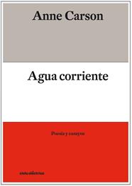 AGUA CORRIENTE | 9788412083354 | , Anne Carson