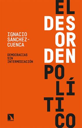 El desorden político | 9788413524122 | Sánchez-Cuenca, Ignacio