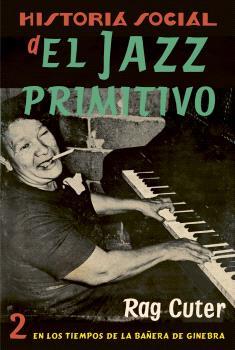 HISTORIA SOCIAL DEL JAZZ PRIMITIVO 2 | 9788409464586 | CUTER, RAG