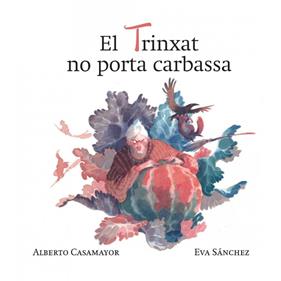 El trinxat no porta carbassa | 9788494755019 | Casamayor Otero, Alberto / Sánchez Gómez, Eva