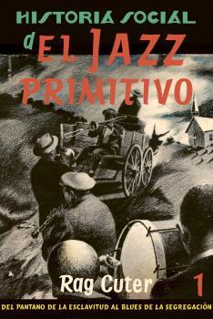 HISTORIA SOCIAL DEL JAZZ PRIMITIVO 1 | 9788409435166 | CUTER, RAG