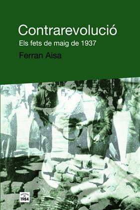 Contrarevolució. Els Fets de Maig de 1937 | 9788496061859 | Aisa, Ferran