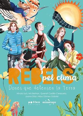 Rebels pel clima | 9788410255968 | Bertran, Mò / Castillo Cerezuela, Queralt / Díaz, Joana / Gómez Gabriel, Alba